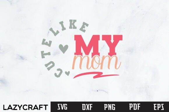 CUTE LIKE MY MOM Svg Design Review