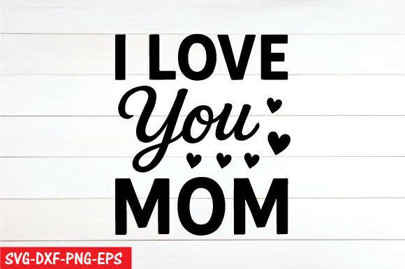 Reviewing I Love You Mom SVG, PNG for Embroidery