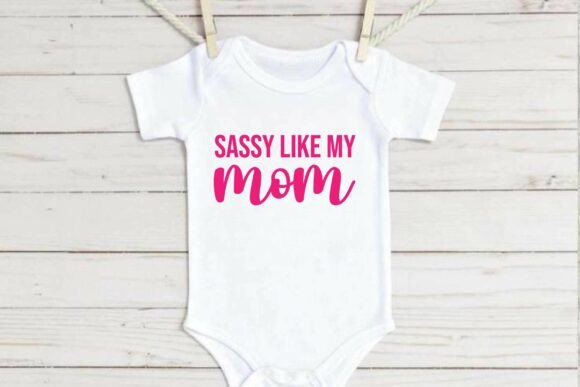 Sassy Like My Mom SVG: A Charming Baby Design